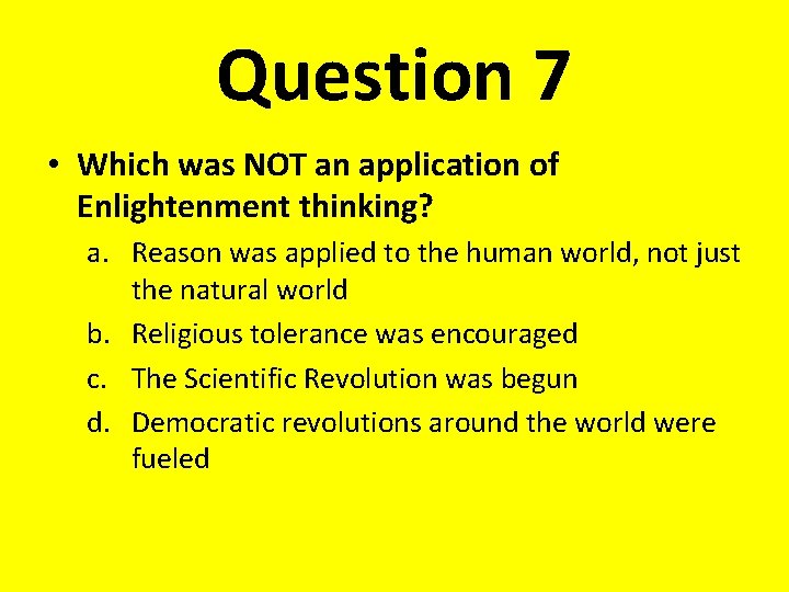 Question 7 • Which was NOT an application of Enlightenment thinking? a. Reason was