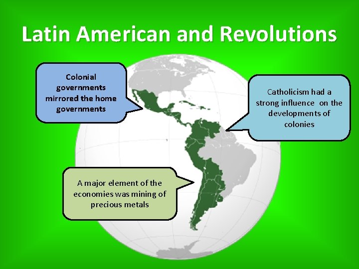 Latin American and Revolutions Colonial governments mirrored the home governments A major element of