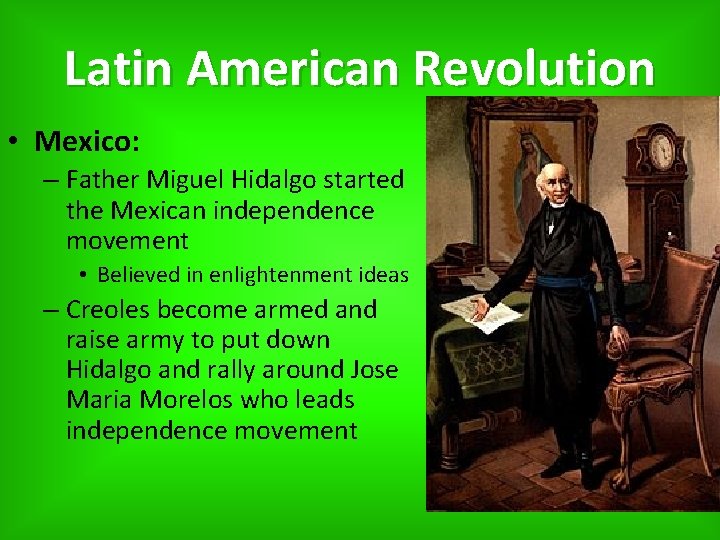 Latin American Revolution • Mexico: – Father Miguel Hidalgo started the Mexican independence movement