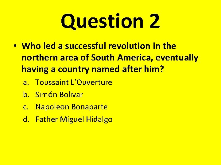 Question 2 • Who led a successful revolution in the northern area of South