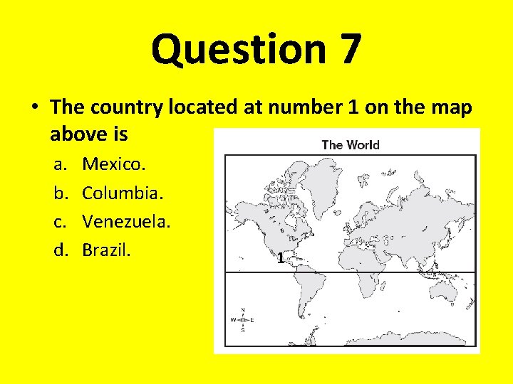 Question 7 • The country located at number 1 on the map above is