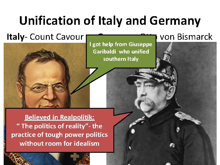 Unification of Italy and Germany Italy- Count Cavour Germany- Otto von Bismarck I got