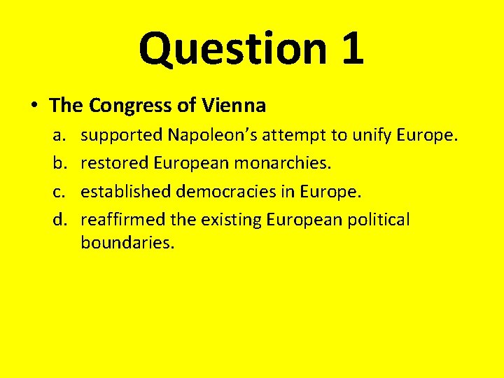 Question 1 • The Congress of Vienna a. b. c. d. supported Napoleon’s attempt