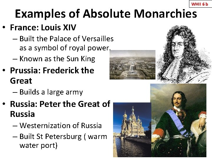WHII 6 b Examples of Absolute Monarchies • France: Louis XIV – Built the