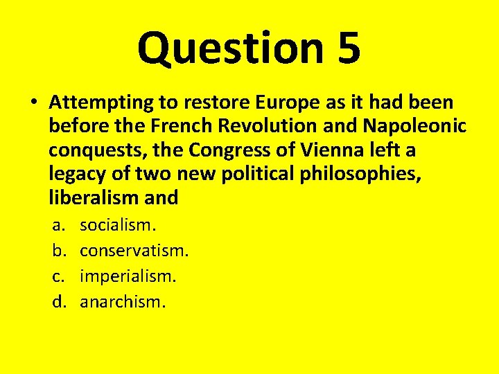 Question 5 • Attempting to restore Europe as it had been before the French