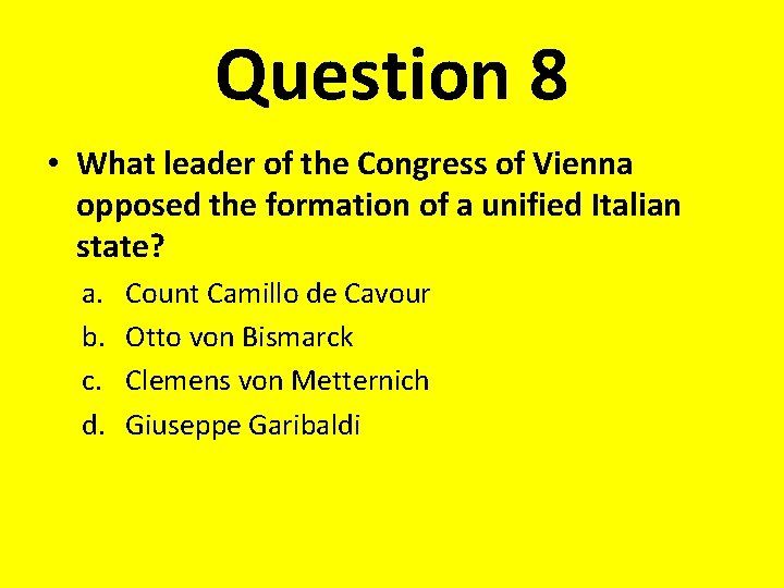Question 8 • What leader of the Congress of Vienna opposed the formation of