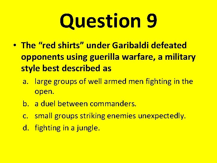 Question 9 • The “red shirts” under Garibaldi defeated opponents using guerilla warfare, a