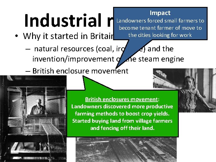 Industrial revolution Impact • Why it started in Britain Landowners forced small farmers to