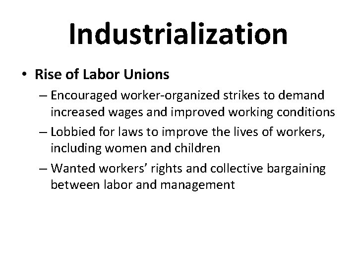 Industrialization • Rise of Labor Unions – Encouraged worker-organized strikes to demand increased wages