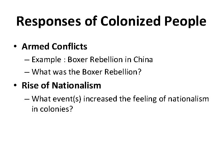 Responses of Colonized People • Armed Conflicts – Example : Boxer Rebellion in China