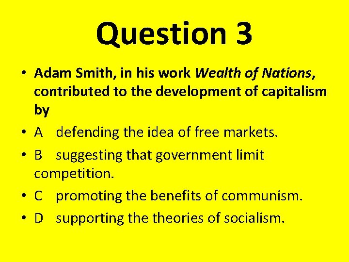 Question 3 • Adam Smith, in his work Wealth of Nations, contributed to the