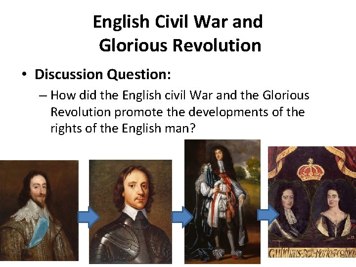 English Civil War and Glorious Revolution • Discussion Question: – How did the English