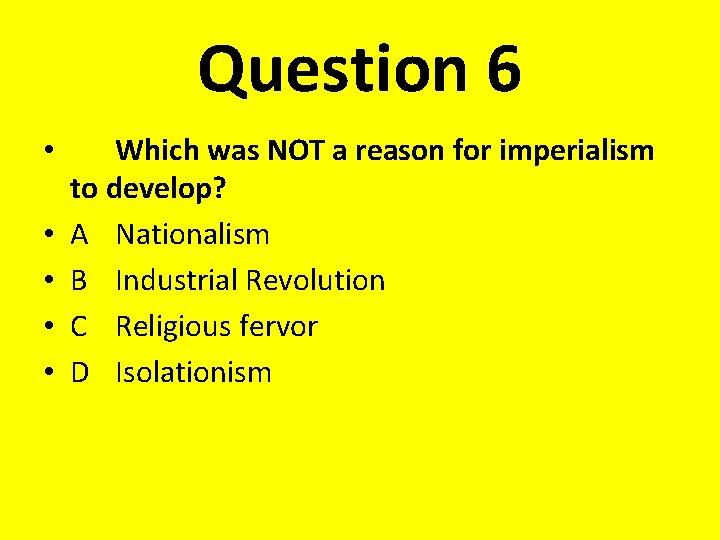 Question 6 • • • Which was NOT a reason for imperialism to develop?