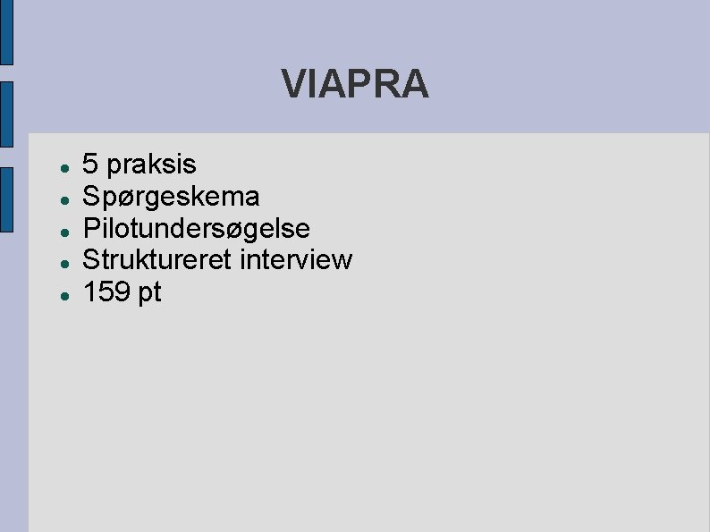 VIAPRA 5 praksis Spørgeskema Pilotundersøgelse Struktureret interview 159 pt 