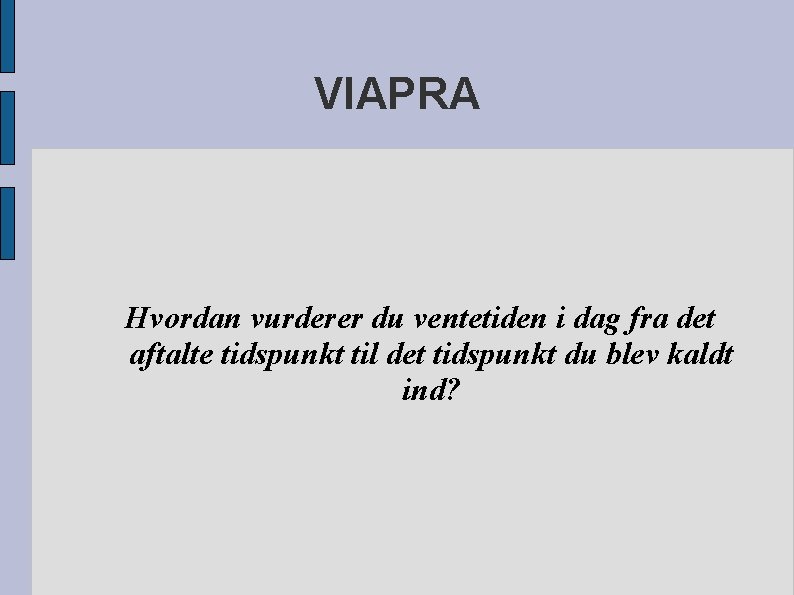 VIAPRA Hvordan vurderer du ventetiden i dag fra det aftalte tidspunkt til det tidspunkt