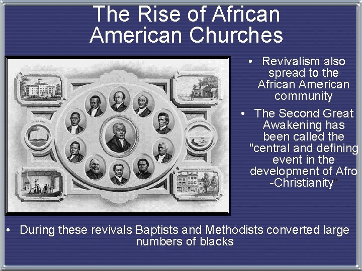 The Rise of African American Churches • Revivalism also spread to the African American