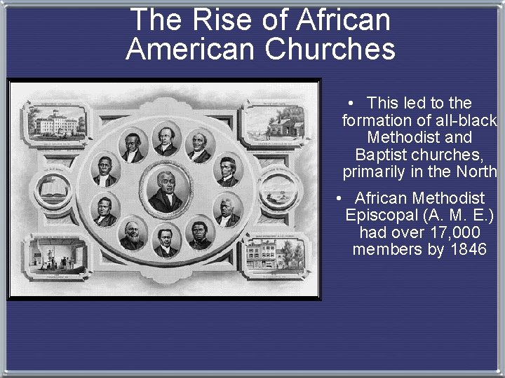 The Rise of African American Churches • This led to the formation of all-black