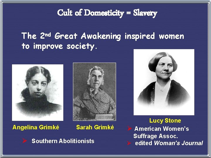 Cult of Domesticity = Slavery The 2 nd Great Awakening inspired women to improve