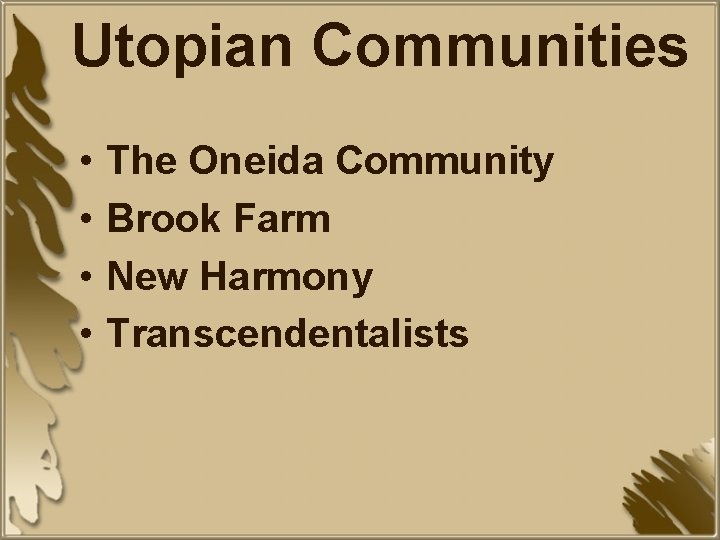 Utopian Communities • • The Oneida Community Brook Farm New Harmony Transcendentalists 