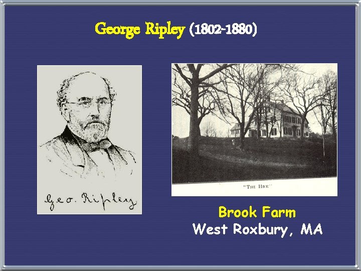 George Ripley (1802 -1880) Brook Farm West Roxbury, MA 
