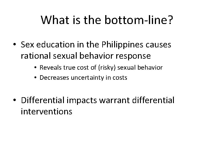 What is the bottom-line? • Sex education in the Philippines causes rational sexual behavior