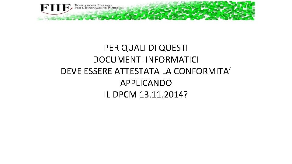 PER QUALI DI QUESTI DOCUMENTI INFORMATICI DEVE ESSERE ATTESTATA LA CONFORMITA’ APPLICANDO IL DPCM