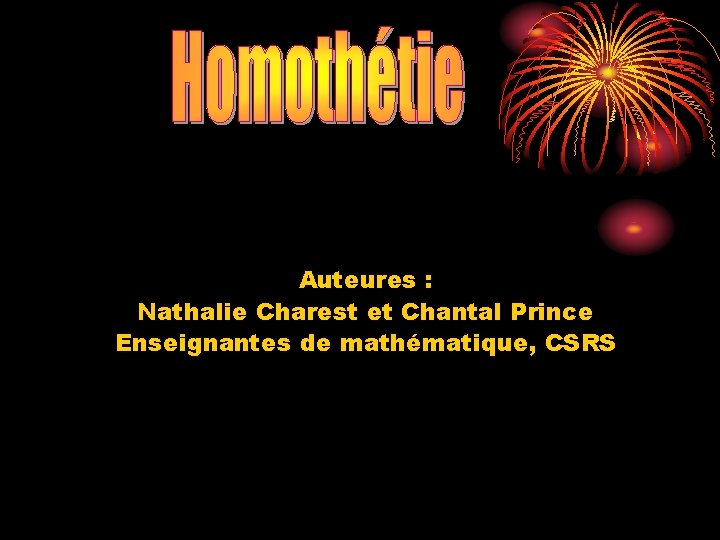Auteures : Nathalie Charest et Chantal Prince Enseignantes de mathématique, CSRS 