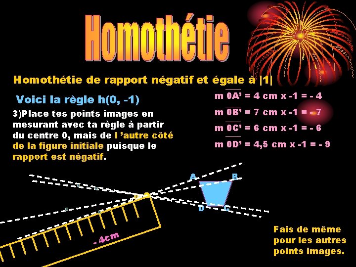 Homothétie de rapport négatif et égale à |1| m 0 A’ = 4 cm