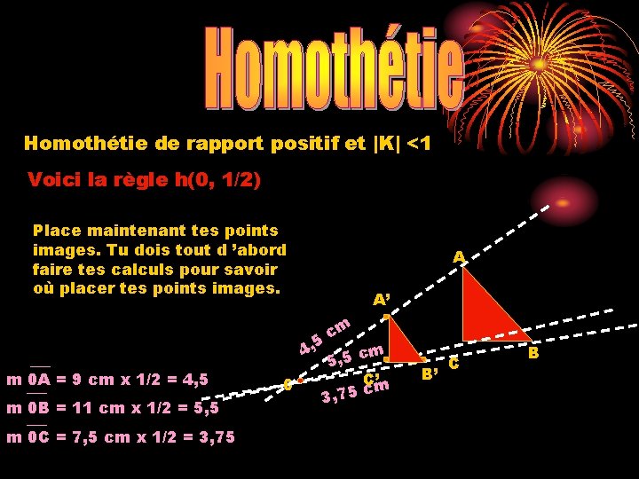 Homothétie de rapport positif et |K| <1 Voici la règle h(0, 1/2) Place maintenant