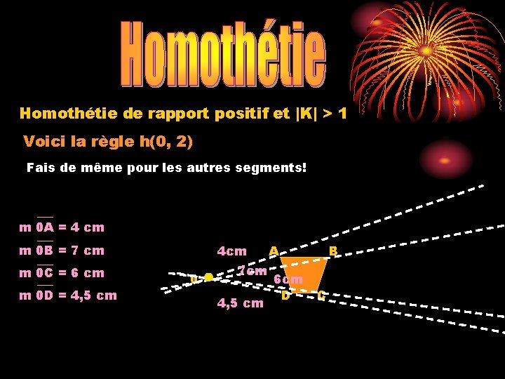 Homothétie de rapport positif et |K| > 1 Voici la règle h(0, 2) Fais