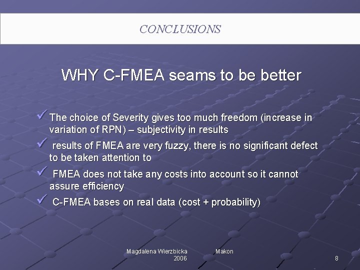 CONCLUSIONS WHY C-FMEA seams to be better ü The choice of Severity gives too