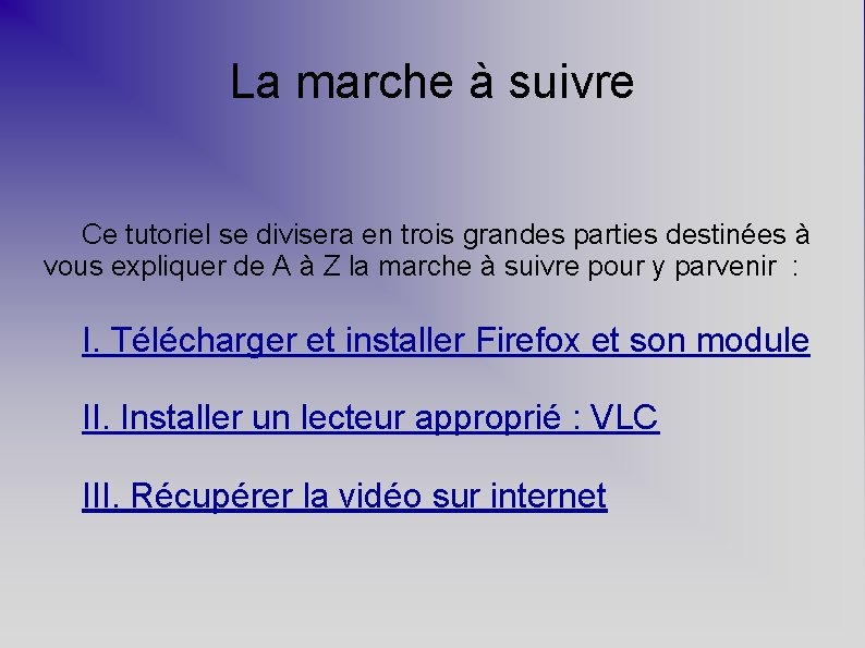 La marche à suivre Ce tutoriel se divisera en trois grandes parties destinées à