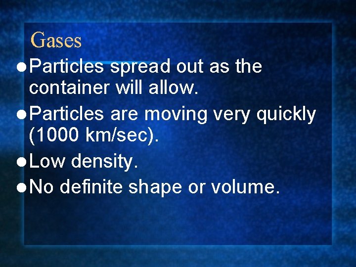 Gases l Particles spread out as the container will allow. l Particles are moving