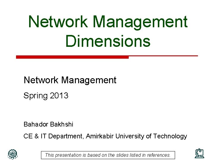 Network Management Dimensions Network Management Spring 2013 Bahador Bakhshi CE & IT Department, Amirkabir