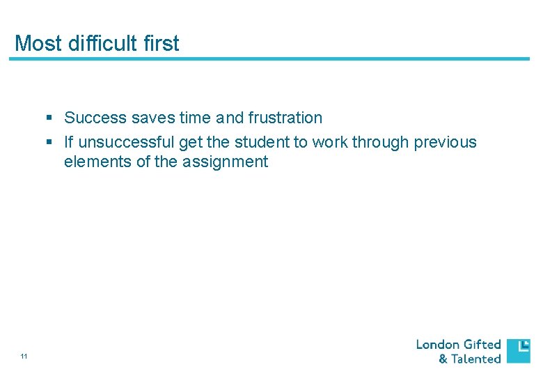 Most difficult first § Success saves time and frustration § If unsuccessful get the