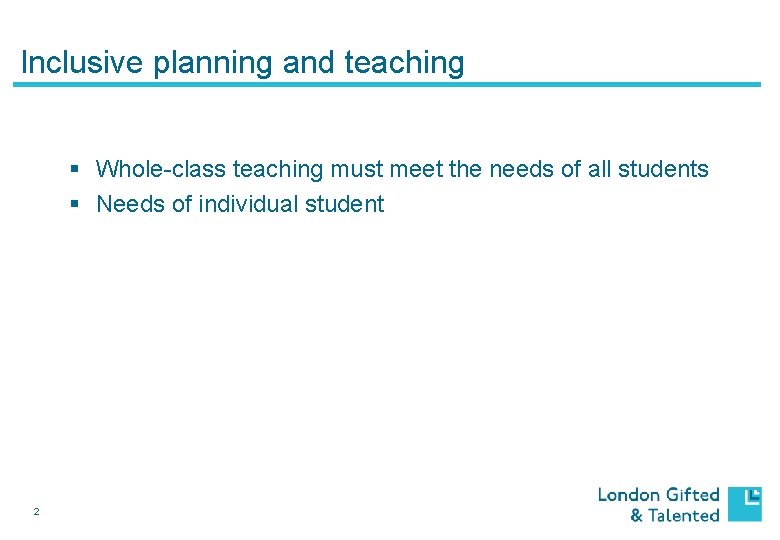 Inclusive planning and teaching § Whole-class teaching must meet the needs of all students