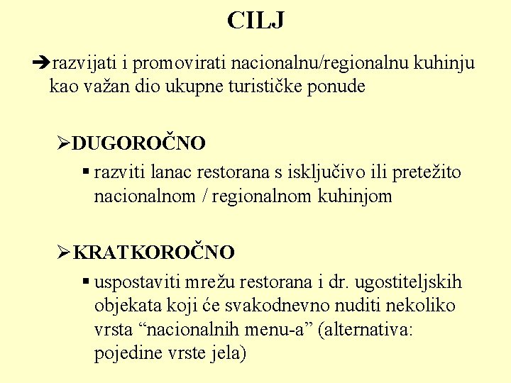 CILJ èrazvijati i promovirati nacionalnu/regionalnu kuhinju kao važan dio ukupne turističke ponude ØDUGOROČNO §