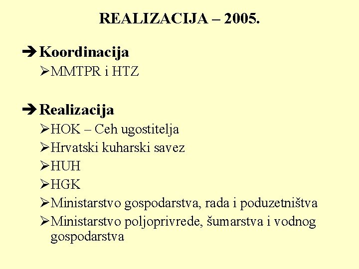 REALIZACIJA – 2005. èKoordinacija ØMMTPR i HTZ èRealizacija ØHOK – Ceh ugostitelja ØHrvatski kuharski