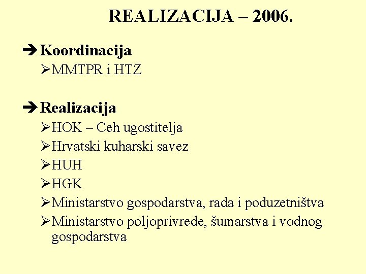 REALIZACIJA – 2006. èKoordinacija ØMMTPR i HTZ èRealizacija ØHOK – Ceh ugostitelja ØHrvatski kuharski