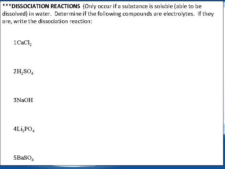 ***DISSOCIATION REACTIONS (Only occur if a substance is soluble (able to be dissolved) in