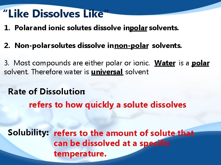 “Like Dissolves Like” 1. Polar and ionic solutes dissolve inpolar solvents. 2. Non-polar solutes