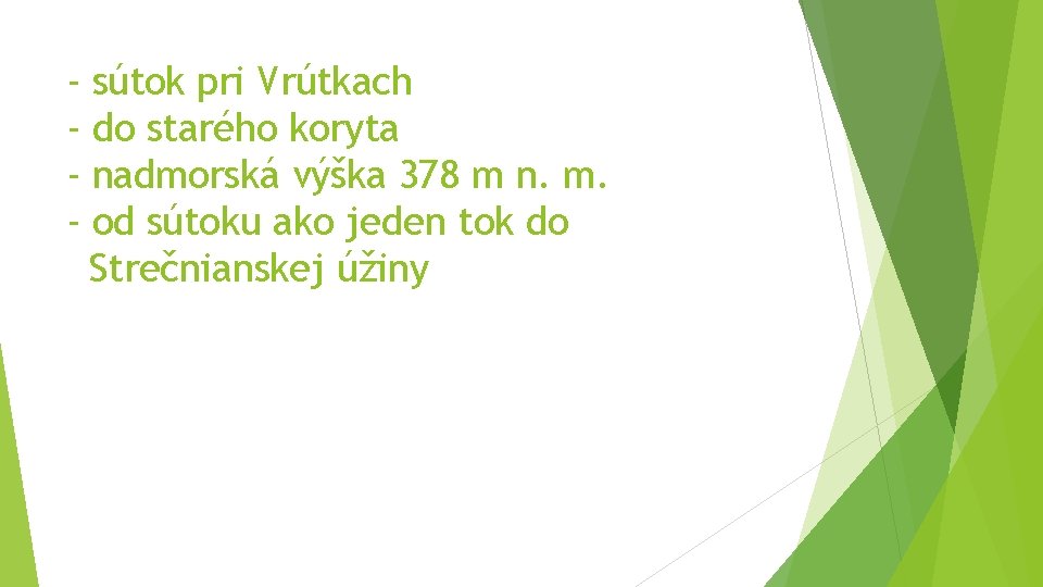 - sútok pri Vrútkach do starého koryta nadmorská výška 378 m n. m. od