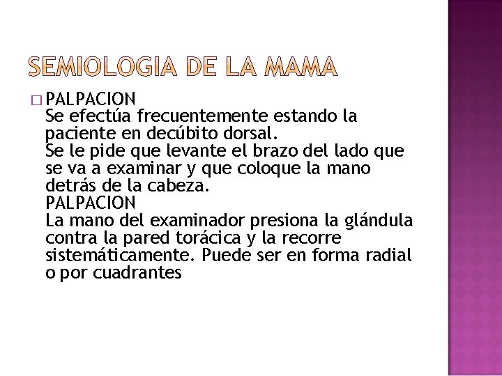 � PALPACION Se efectúa frecuentemente estando la paciente en decúbito dorsal. Se le pide