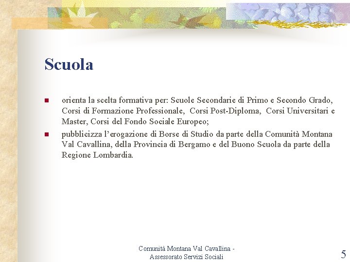 Scuola n n orienta la scelta formativa per: Scuole Secondarie di Primo e Secondo