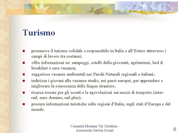 Turismo n n n promuove il turismo solidale e responsabile in Italia e all’Estero