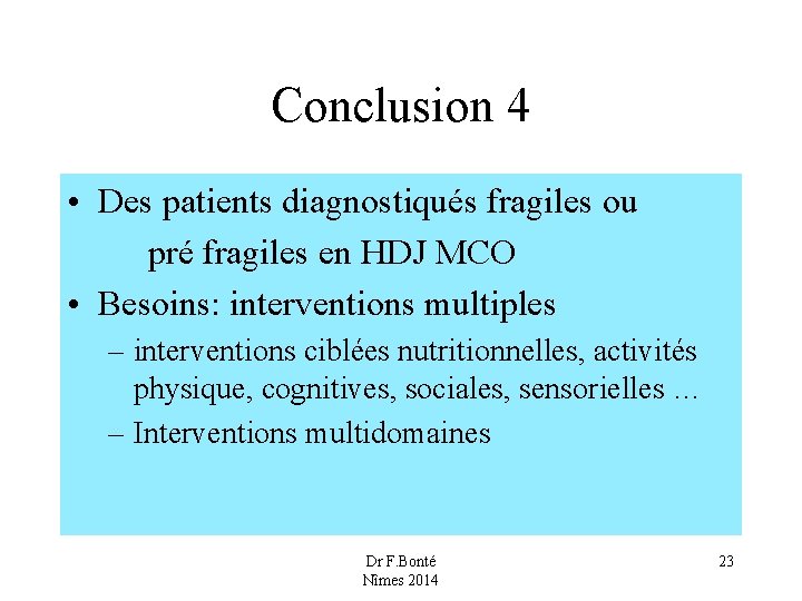 Conclusion 4 • Des patients diagnostiqués fragiles ou pré fragiles en HDJ MCO •