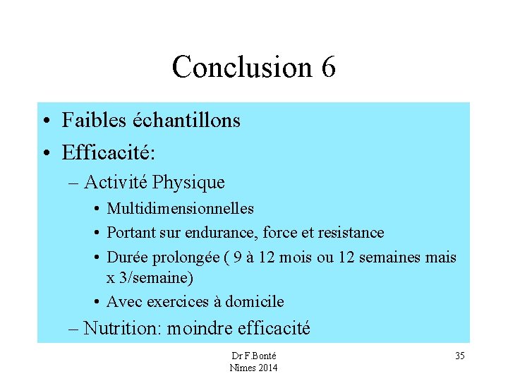 Conclusion 6 • Faibles échantillons • Efficacité: – Activité Physique • Multidimensionnelles • Portant
