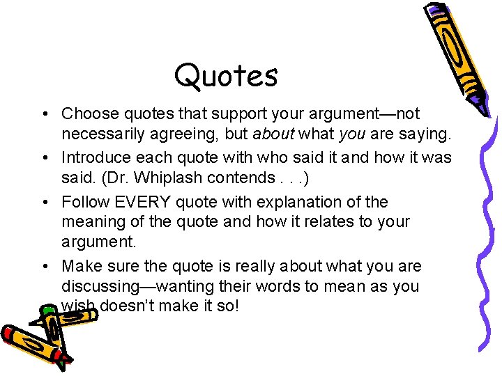 Quotes • Choose quotes that support your argument—not necessarily agreeing, but about what you