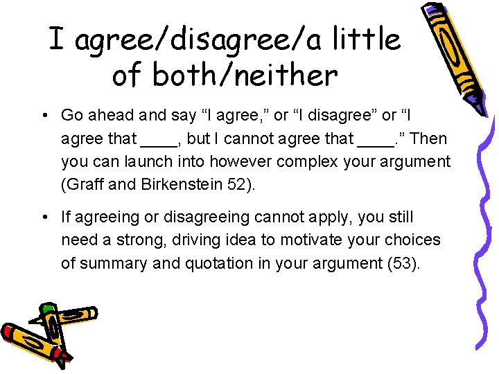 I agree/disagree/a little of both/neither • Go ahead and say “I agree, ” or