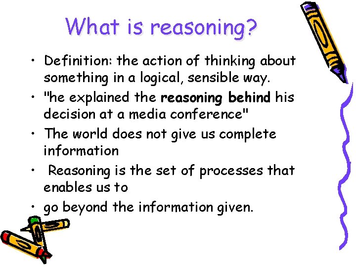 What is reasoning? • Definition: the action of thinking about something in a logical,